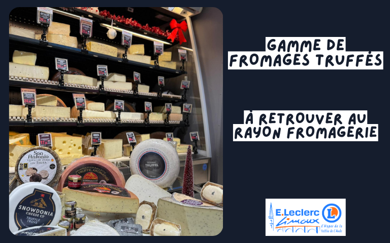 RETROUVEZ L'INTÉGRALITÉDE NOS SUCCULENTS FROMAGES TRUFFÉS AU RAYON FROMAGERIE