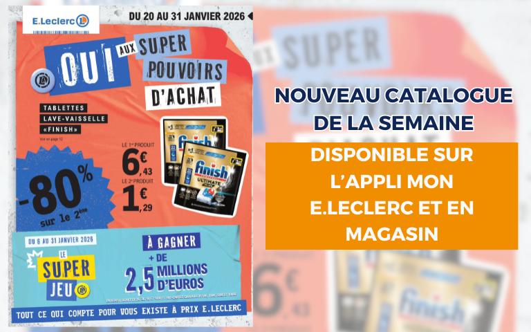 LE NOUVEAU CATALOGUE DE LA SEMAINE EST À CONSULTER SUR L'APPLI MON E.LECLERC ET EN MAGASIN
