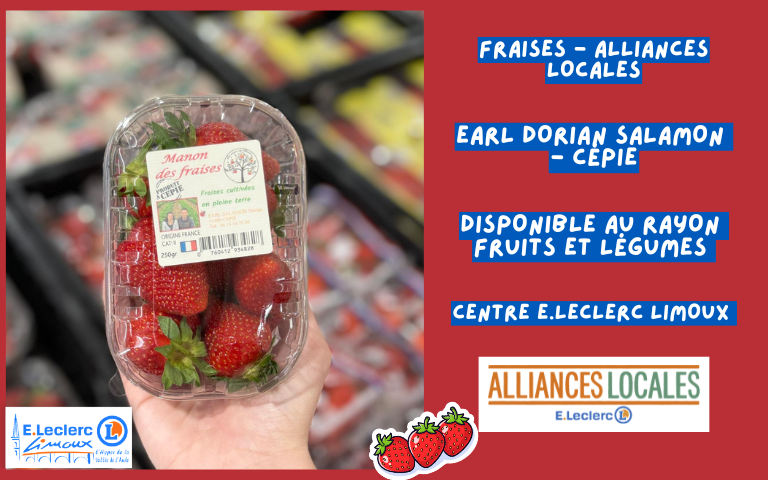 RETROUVEZ DÈS MAINTENANT NOS FRAISES ALLIANCES LOCALES DE CÉPIE : EARL DORIAN SALAMON - RDV AU RAYON FRUITS ET LÉGUMES DE VOTRE CENTRE E.LECLERC LIMOUX !
