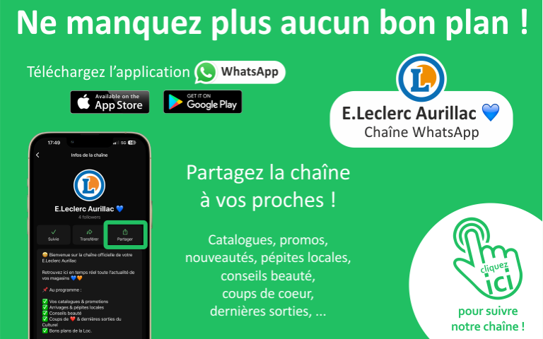 Bienvenue sur la chaîne officielle de votre E.Leclerc Aurillac. Téléchargez l'application WhatsApp et suivez notre chaîne pour connaître l'actualité en temps réel. Vous y retrouverez vos catalogues de la semaine, promotions, les dernières pépites locales, des conseils beauté, les coups de cœur produits ou encore les bons plans à prix E.Leclerc. Alors rejoignez-nous.