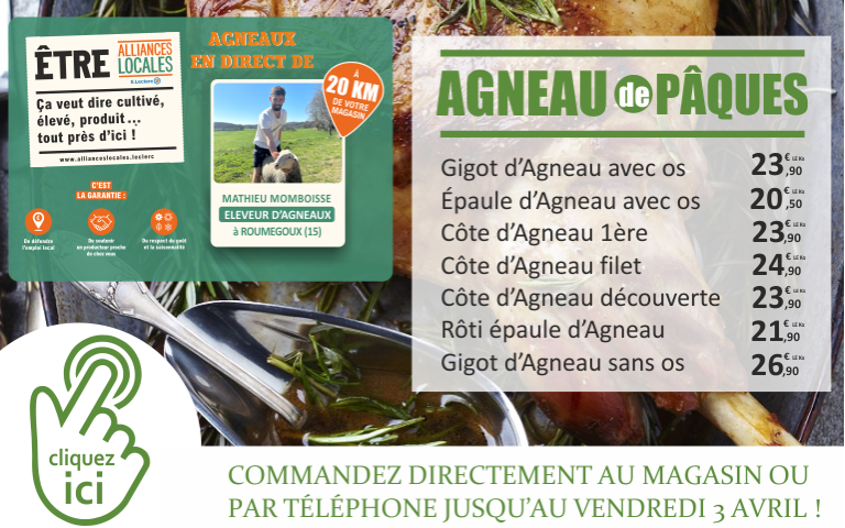 Agneau de Pâques en direct de notre producteur en Alliances Locales, Mathieu MOMBOISSE, éleveur à ROUMEGOUX, à 20 kilomètres de votre magasin. Un large choix : Gigot, épaule, côte, rôti, ... Commandez votre agneau directement en magasin jusqu'au vendredi 3 avril inclus.