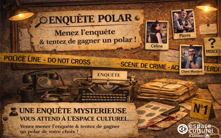 Une enquête a lieu en magasin… Un roman du rayon polar a été retrouvé saccagé et trois suspects sont en cause. Retrouvez les indices cachés dans le magasin. Analysez les preuves sur notre tableau d’enquête.Remplissez votre bulletin en désignant le coupable.Déposez votre participation dans l’urne du rayon . À gagner : un livre polar grand format. Rendez-vous à l’Espace Culturel E.Leclerc Aurillac pour participer !