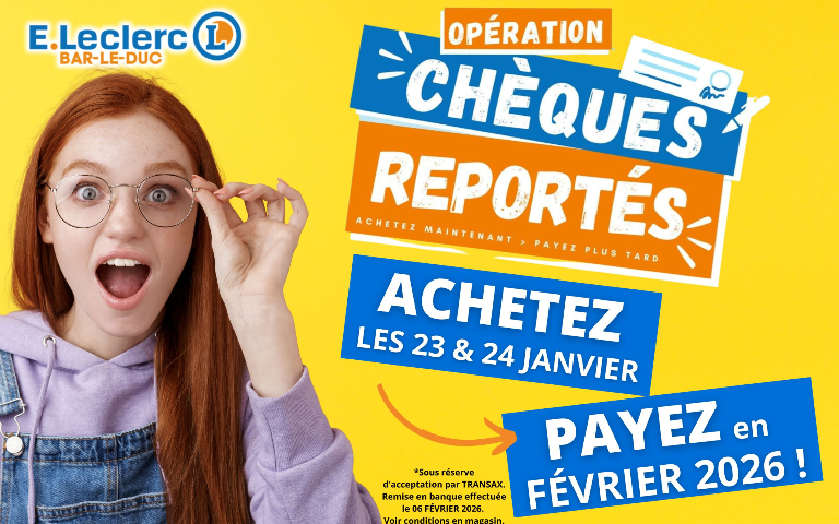 Opération Chèques reportés ce week-end chez E.Leclerc ! Pour tous vos achats payés et réglés par chèque les Vendredi 23 et Samedi 24 Janvier 2026, le dépôt en banque est reporté au 06 Février 2026. Sous condition d'acceptation par Transax. Voir modalités en magasin. 