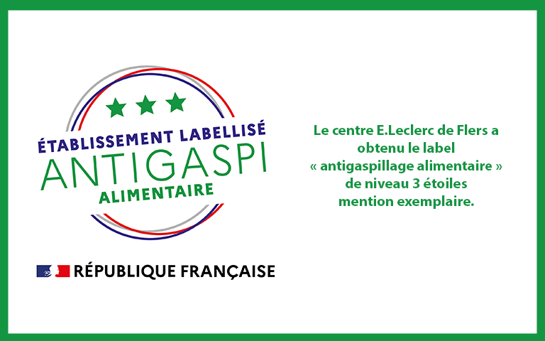 Etablissement labellisé Anti Gaspi alimentaire. Le centre E.Leclerc de Flers a obtenu le label "antigaspillage alimentaire" de niveau 3 étoiles mention exemplaire.