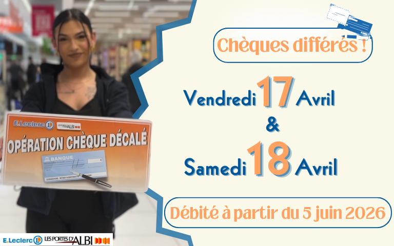 Opération chèques différés le vendredi 17 avril et la samedi 18 avril. Débité à partir du 5 juin. 