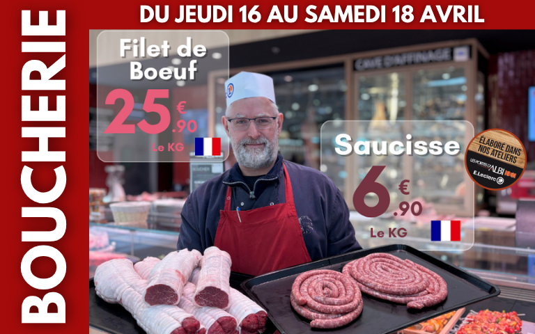 OFFRE DU WEEK-END BOUCHERIE : Filet de boeuf à 25.90€/le KG et la saucisse à 6.90€/le KG. Du jeudi 16 au samedi 18 avril. 