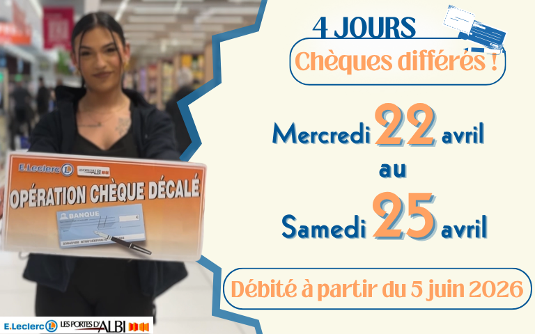 Opération chèque différé sur 4 jours du mercredi 22 au samedi 25 avril 2026. Débité à partir du 5 juin 2026. 