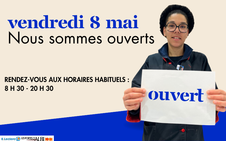 Votre centre E.Leclerc Les Portes d'Albi et ses concepts resteront ouverts le vendredi 8 mai 2026. Rendez-vous aux horaires habituels : 8 h 30 - 20 h 30