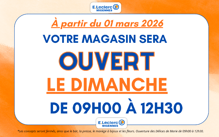 Votre magasin sera désormais ouvert les dimanches de 09h00 à 12h30 à partir du 1 er mars 2026. 