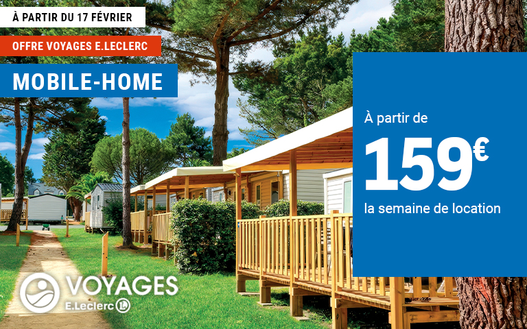 À partir du 17 février, profitez de l'offre Voyages E.Leclerc sur la location de mobile-home à partir de 159 euros la semaine de location. Cliquez pour les mentions légales
