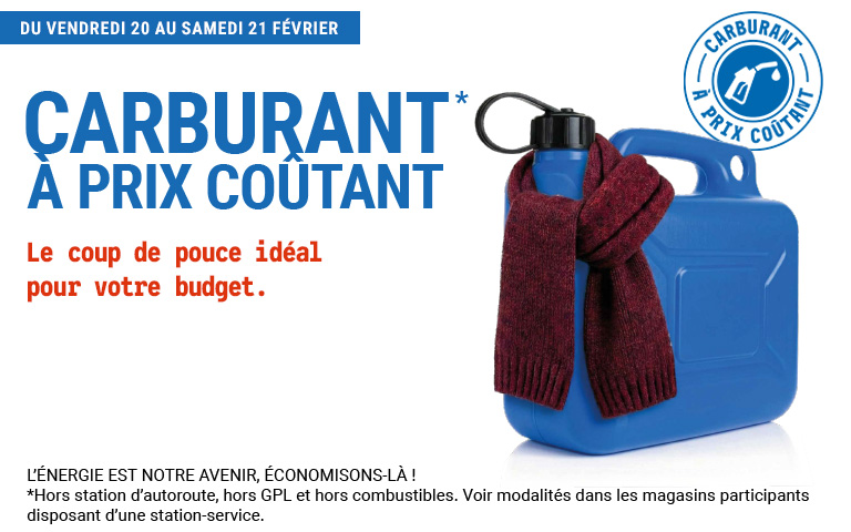 Du vendredi 20 au samedi 21 février, profitez de l'offre sur le carburant à prix coûtant. Le coup de pouce idéal pour votre budget. L'énergie est notre avenir, économisons-là ! Hors station d'autoroute, hors gaz de pétrole liquéfié et hors combustibles. Voir modalités dans les magasins participants disposant d'une station-service.