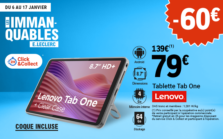 	Du 6 au 17 janvier, profitez de -60€ sur le Tablette Tab One LENOVO disponible en Click & Collect sur le site ou l'appli Mon E.Leclerc