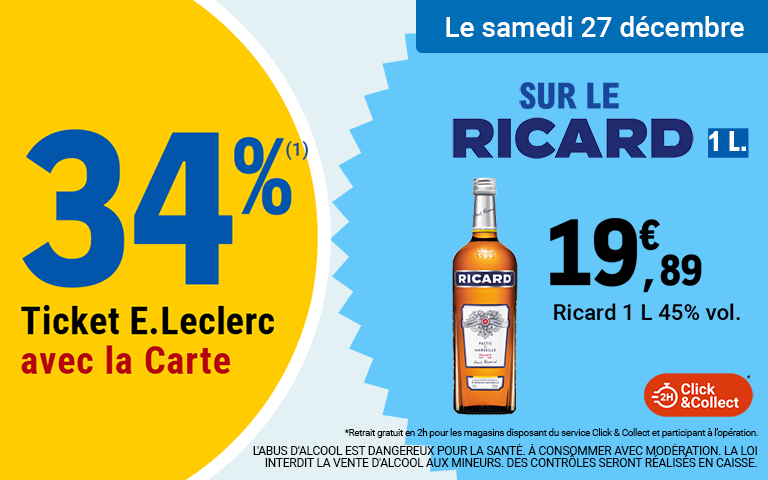 Le samedi 27 décembre, profitez de 34 % en tickets E.Leclerc avec la Carte* sur le Ricard de 1L, 45% de degré d'alcool, au prix de 19,89€, avec 6,76€ de ticket E.Leclerc déduit, soit 13,13€ de Ticket E.Leclerc compris*. Mentions Légales :  *La Carte E.Leclerc est 100% gratuite et disponible immédiatement. L'offre en Tickets E.Leclerc n'est pas cumulable avec des produits de la même gamme bénéficiant d'un autre Ticket E.Leclerc ou d'une autre promotion. Le bon d'achat est réservé aux porteurs de la Carte E.Leclerc, sur présentation en caisse de la Carte E.Leclerc et est valable dès le lendemain de son obtention, cumulable sur la Carte E.Leclerc et utilisable sur tous les produits de l'ensemble des centres E.Leclerc participant au programme de fidélité. Les offres bénéficiant d'un Ticket E.Leclerc sont limitées à 3 produits par foyer par opération. L'offre est réservée à une consommation personnelle. Le magasin se réserve le droit de refuser toute demande d'une quantité supérieure aux besoins habituels généralement constatés pour une consommation personnelle. L'offre est interdite à la revente. L'ABUS D'ALCOOL EST DANGEREUX POUR LA SANTÉ. À CONSOMMER AVEC MODÉRATION. LA LOI INTERDIT LA VENTE D'ALCOOL AUX MINEURS, DES CONTRÔLES SERONT RÉALISÉS EN CAISSES.