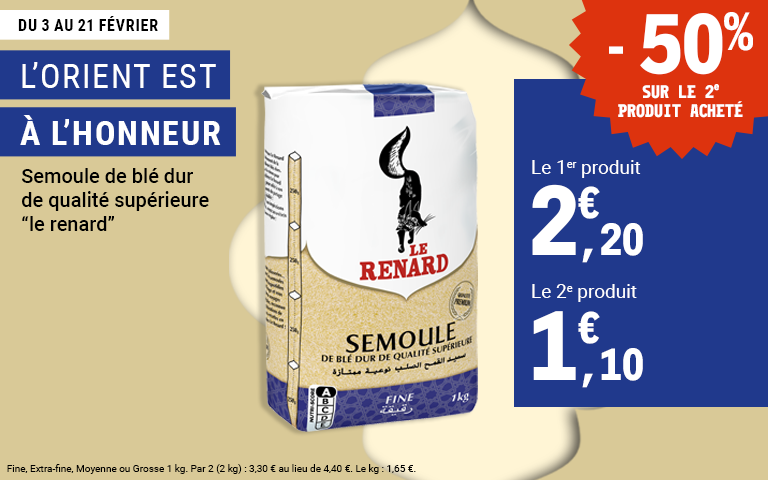 Du 3 au 21 février, profitez de moins 50% sur le 2e produit acheté sur la semoule de blé dur de qualité supérieure Le Renard. Cliquez pour les mentions légales