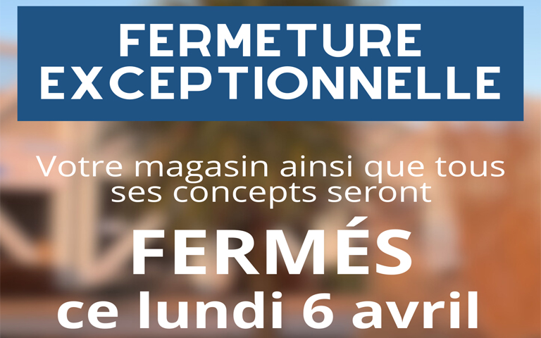Fermeture exceptionnelle le lundi 6 avril.