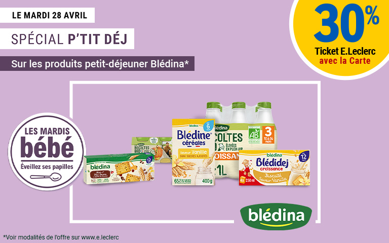 mardi bebe 28 avril 30% en ticket E.Leclerc spécial petit dejeuné Blédina
