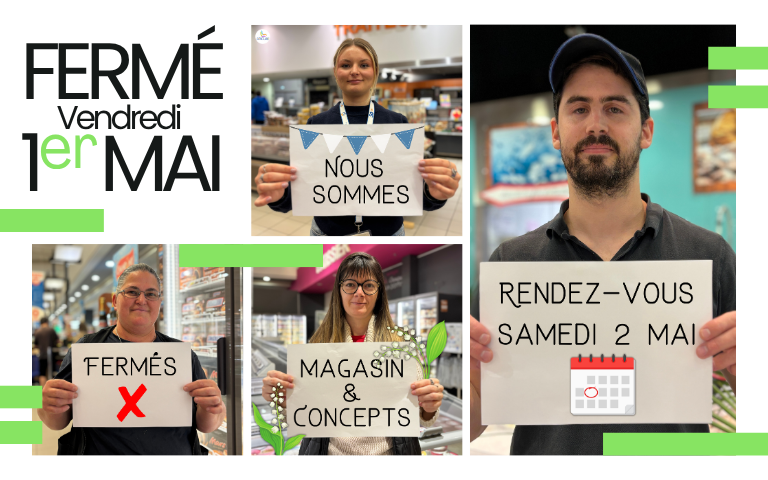 Fermeture du magasin et des concepts pour le 1er mai 2026. Rendez-vous samedi 2 mai dès 8h30. 