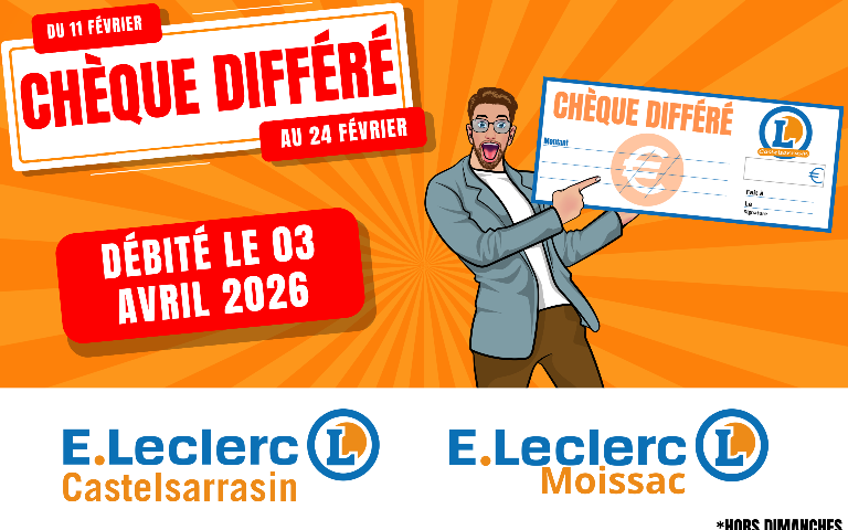 Visuel promotionnel E.Leclerc Castelsarrasin et Moissac annonçant une opération chèque différé du 11 au 24 février, débité le 3 avril 2026, hors dimanches. Illustration d’un personnage tenant un chèque.