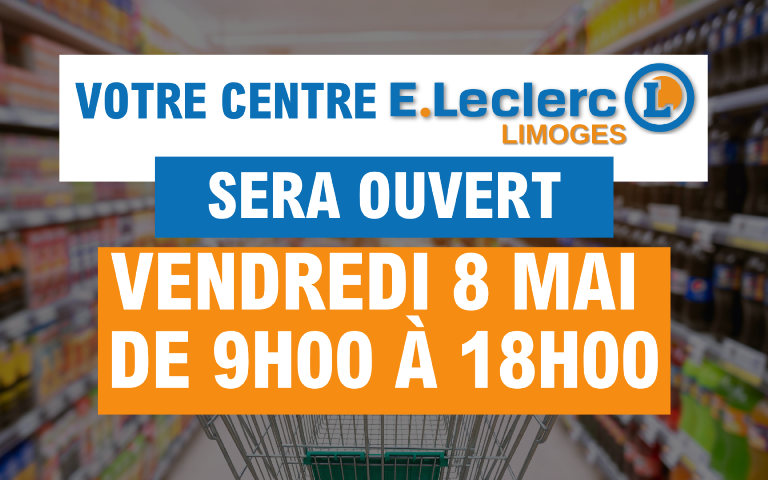 Ouverture exceptionnelle ! Votre E.Leclerc Limoges vous accueille ce vendredi 8 mai de 9h à 18h. À très vite en magasin !