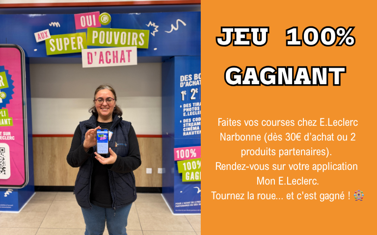 Jeu 100% gagnant. Faites vos courses chez E.Leclerc Narbonne (dès 30€ d’achat ou 2 produits partenaires).  Rendez-vous sur votre application  Mon E.Leclerc. Tournez la roue... et c'est gagné ! 