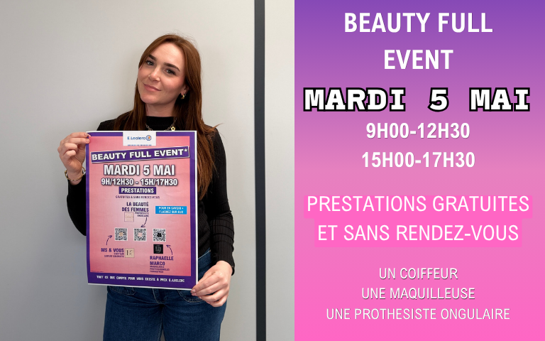 BEAUTY FULL EVENT MARDI 5 MAI 9H00-12H30 15H00-17H30 prestations graTuites et sans rendez-vous un coiffeur une maquilleuse une prothesiste ongulaire