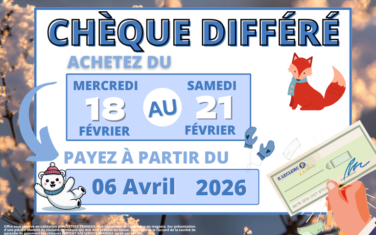 Opération chèque différé du 18 au 21 février, payez à partir du 6 avril