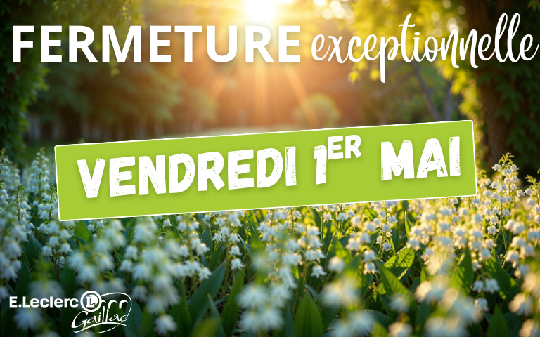 Votre centre E.Leclerc ainsi que ses concepts seront exceptionnellement fermés ce vendredi 1er mai 2026.