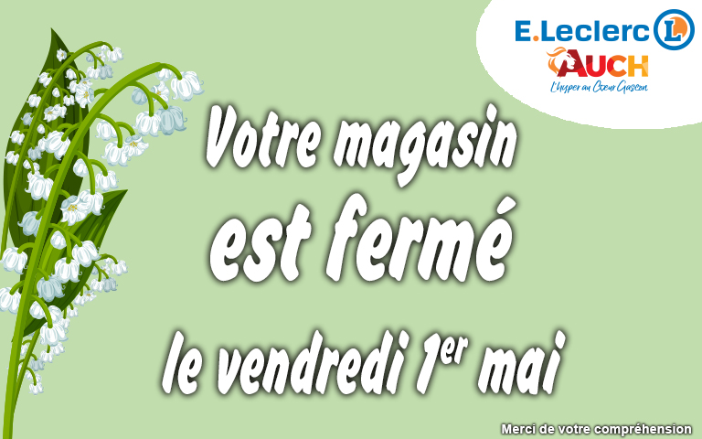 Votre magasin est fermé le vendredi 1er mai