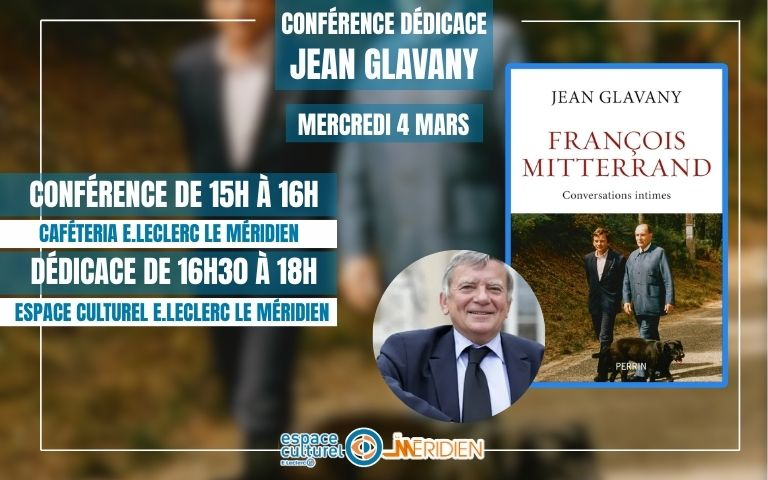 Événement : Conférence & Dédicace de Jean Glavany Retrouvez Jean Glavany le mercredi 4 mars au Centre Commercial Le Méridien pour la présentation de son ouvrage "François Mitterrand, Conversations intimes".  Conférence : de 15h à 16h à la Cafétéria E.Leclerc.  Dédicace : de 16h30 à 18h à l’Espace Culturel E.Leclerc.  Venez partager un moment privilégié d'échange et d'histoire.