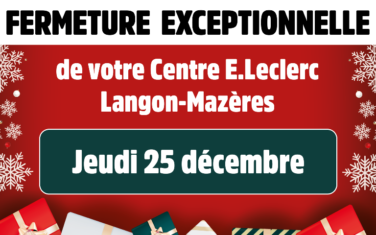 Fermeture exceptionnelle de votre Centre E.Leclerc Langon-Mazères le jeudi 25 décembre 2025.