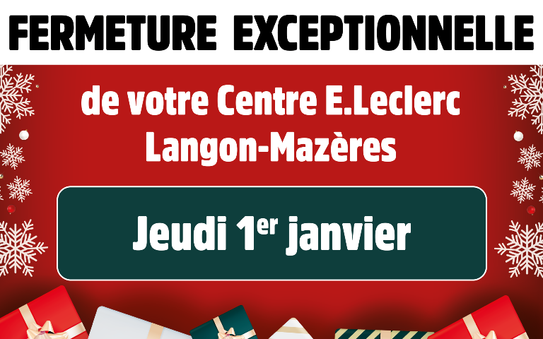 Fermeture exceptionnelle de votre Centre E.Leclerc Langon-Mazères le jeudi 1er janvier 2026.