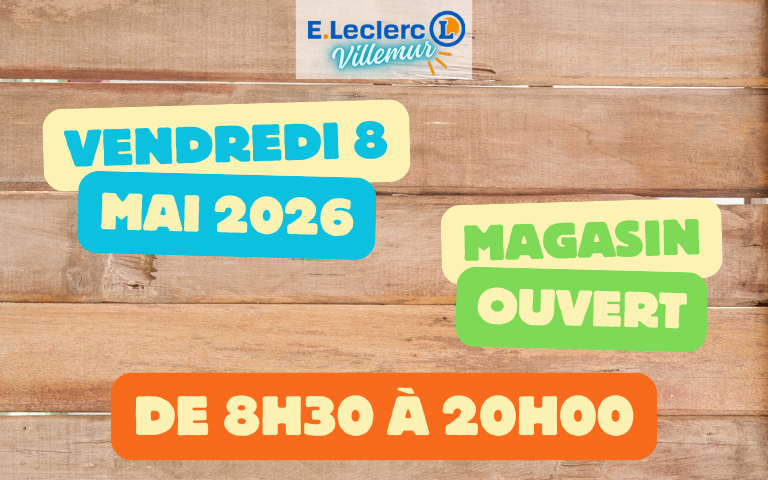 Ce vendredi 8 mai 2026, votre centre E.Leclerc sera ouvert de 8h30 à 20h00