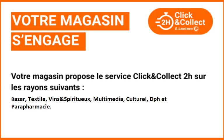 votre magasin propose le service click&collect deux heures sur les rayons bazar, textile, vins et spiritueux, multimedia, culturel, dph et parapharmacie