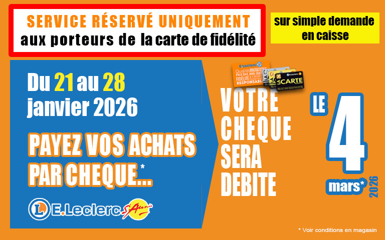 Du 21 au 28 janvier, sur simple demande en caisse, votre cheque sera débité le 4 mars 2026