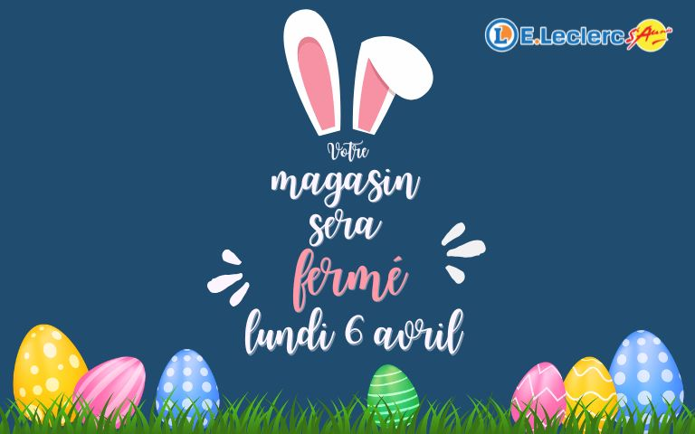 Votre magasin sera fermé lundi de Pâques