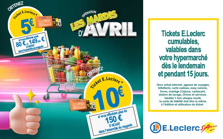 Les mardis d'avril, obtenez 10€ en ticket E.Leclerc si vous effectuez 150 € d'achat dans l'ensemble du magasin. 