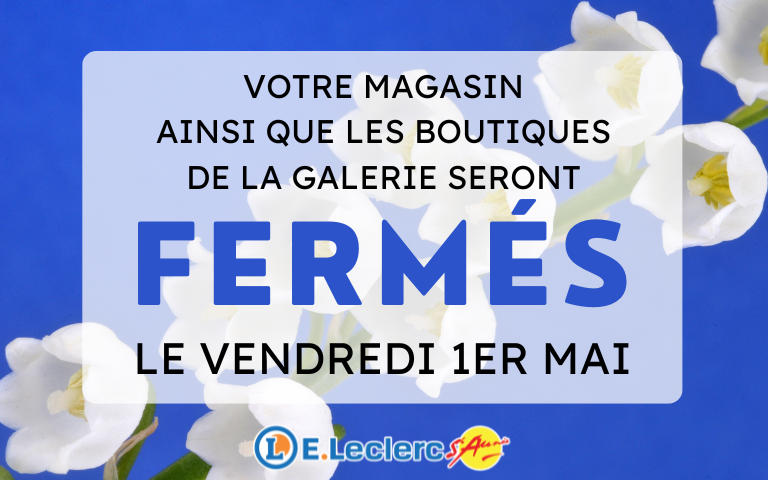 Votre magasin ainsi que les boutiques de la galerie seront fermées le vendredi 1er mai 