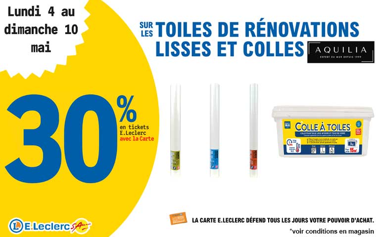 Du lundi 4 au dimanche 10 mai, 30% en tickets leclerc sur les toiles de rénovation lisses et colles aquilia