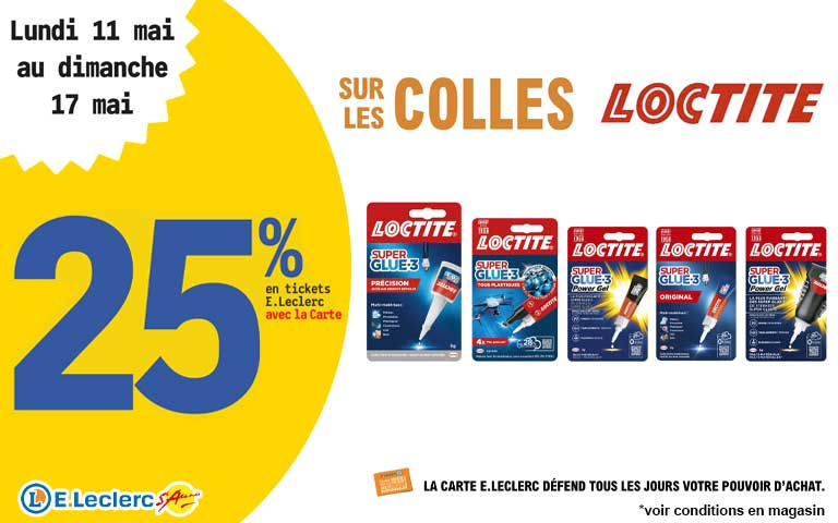 Du Lundi 11 au dimanche 17 mai, 25% en tickets leclerc sur les colles Loctite