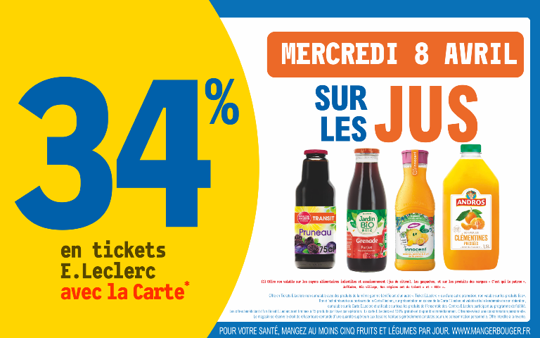 Le 8 avril 34% en ticket Eleclerc sur les jus (Hors Rayons alimentaires infantiles et assaisonnement, les gaspochos, et les marques c'est qui le patron, Jafaden, Bio Village Nos régions ont du talent et eco +