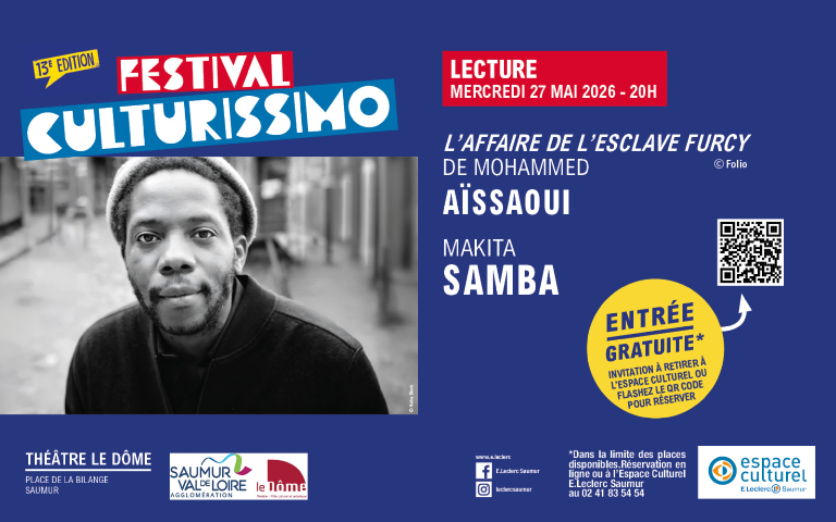 Lecture par Makita Samba de "L'affaire de l'esclave Furcy" de Mohammed Aïssaoui, le mercredi 27 mai à 20h, au théâtre le Dôme dans le cadre du festival Culturissimo. Entrée gratuite, dans la limite des places disponibles, réservations en ligne ou à l'Espace Culturel Saumur
