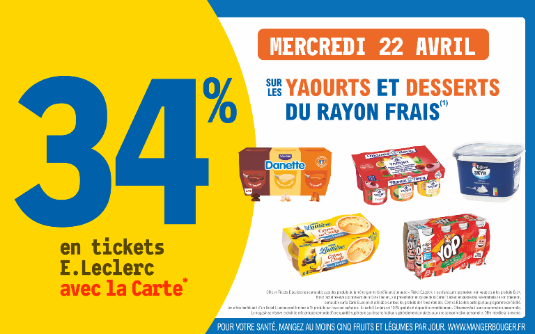 Le mercredi 22 avril, bénéficiez de 34% en Ticket E.Leclerc avec la carte sur les yaourts et desserts du rayon frais. Voir conditions en magasin