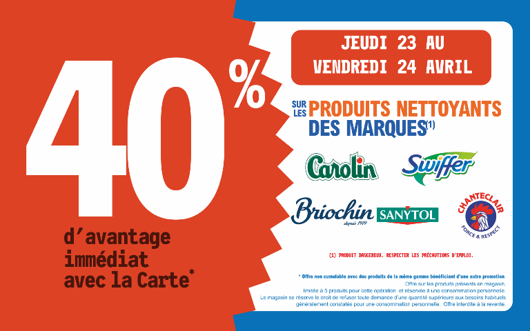 Les jeudi 23 et vendredi 24 avril, bénéficiez de 40% d'avantage immédiat avec la carte sur les produits nettoyants des marques Carolin, Swiffer, Briochin, Sanytol et Chanteclair. Voir conditions en magasin