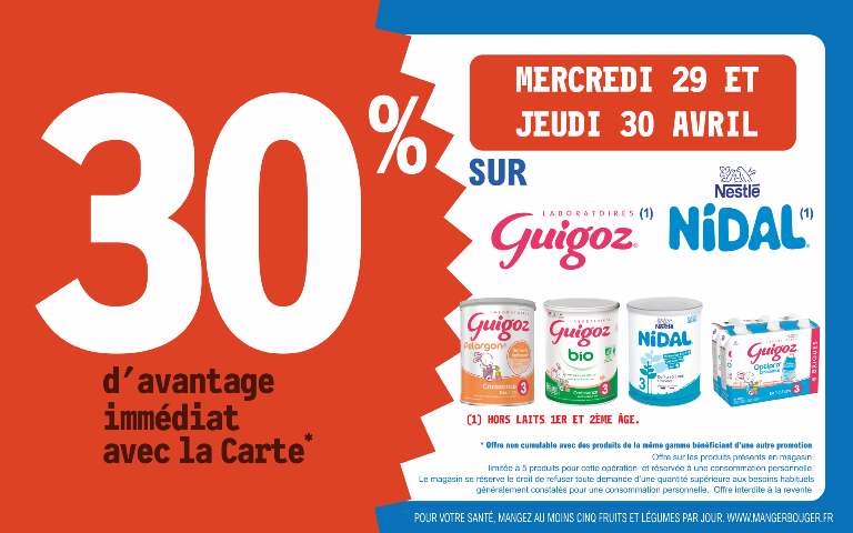 mercredi 29 et jeudi 30 avril   3  % d'avantage immédiat avec la carte sur les marques GUIGOZ et NIDAL hors lait 1er et 2 ème âge