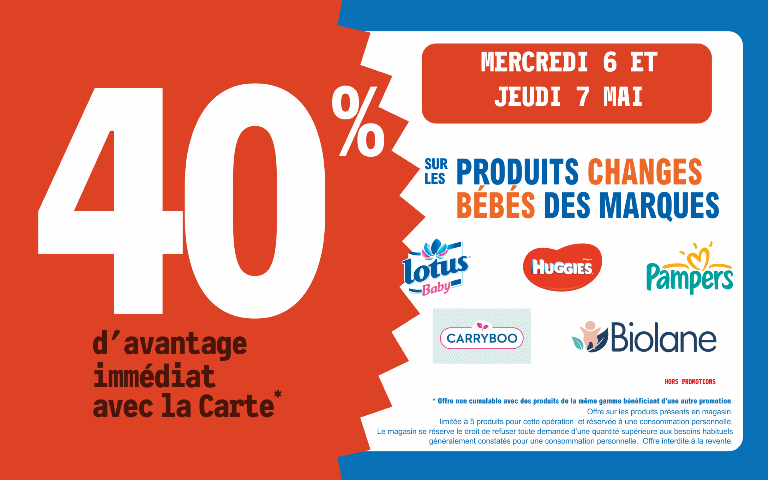 6 et 7 mai 40 % d'avantage immédiat avec la carte sur les produits changes bébés des marques Lotus, Huggies, Pampers Caryboo et Biolane Hors promotions