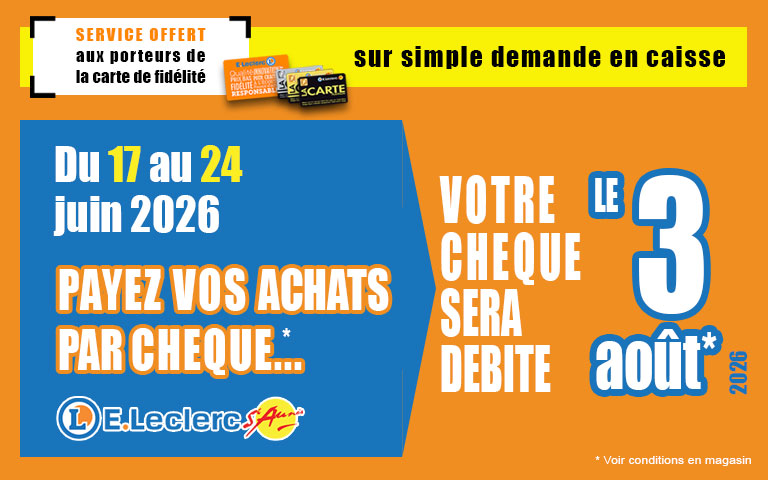 Du 17 au 24 juin, payez vos achats par chèque, il sera débité le 3 août sur simple demande en caisse