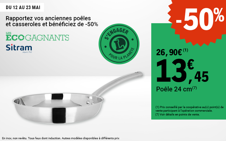 Du 12 au 23 mai, rapportez vos anciennes poêles et casseroles et bénéficiez de -50% sur la poele Sitram 24 cm. Prix conseillé par la coopérative au(x) point(s) de vente, et voirs détails en points de vente