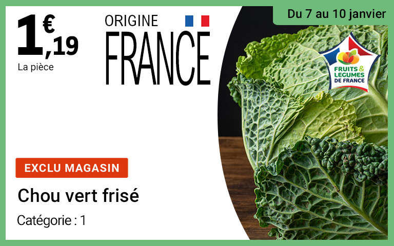 du 7 au 10 janvier. Exclusivité magasin : le chou vert frisé de catégorie 1 et d'origine France à 1,19€ la pièce.