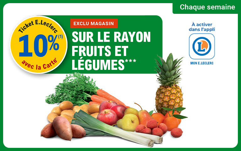 chaque semaine - 10% ticket Leclerc sur le rayon fruits et légumes - a activer dans mon appli Mon Leclerc 