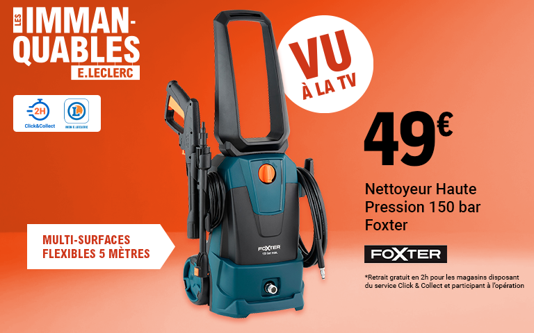 les immanquables E-Leclerc - Click&collect 2h - Mon Leclerc - Vu à la TV - 49€ nettoyeur haute pression 150bar Foxter - retrait gratuit en 2 h pour les magasins disposant du service click&collect et participant à l'opération